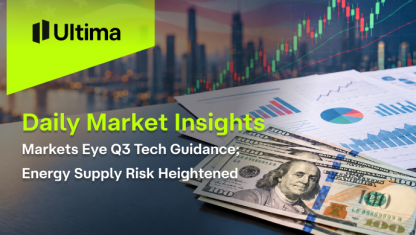 Markets Eye Q3 Tech Guidance; Energy Supply Risk Heightened